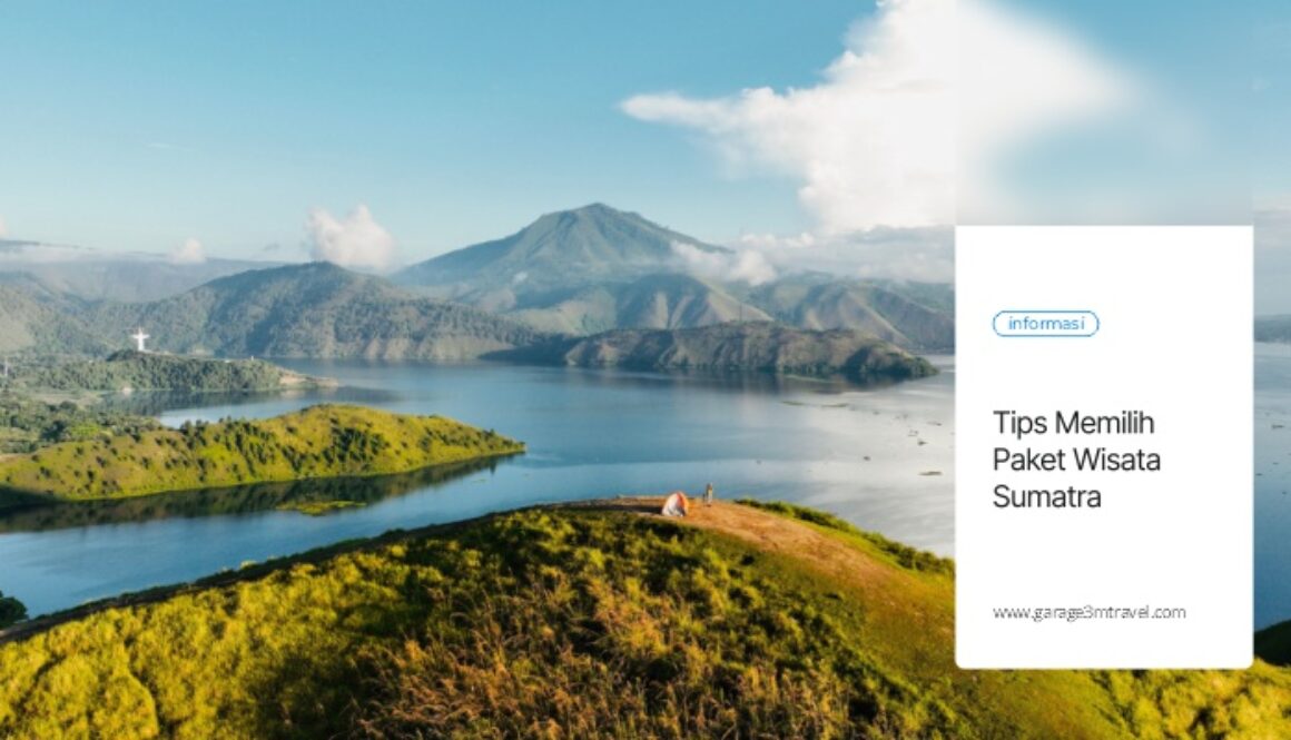 Tips Memilih Paket Wisata Sumatra yang Tepat Sesuai Kebutuhan dan Budget